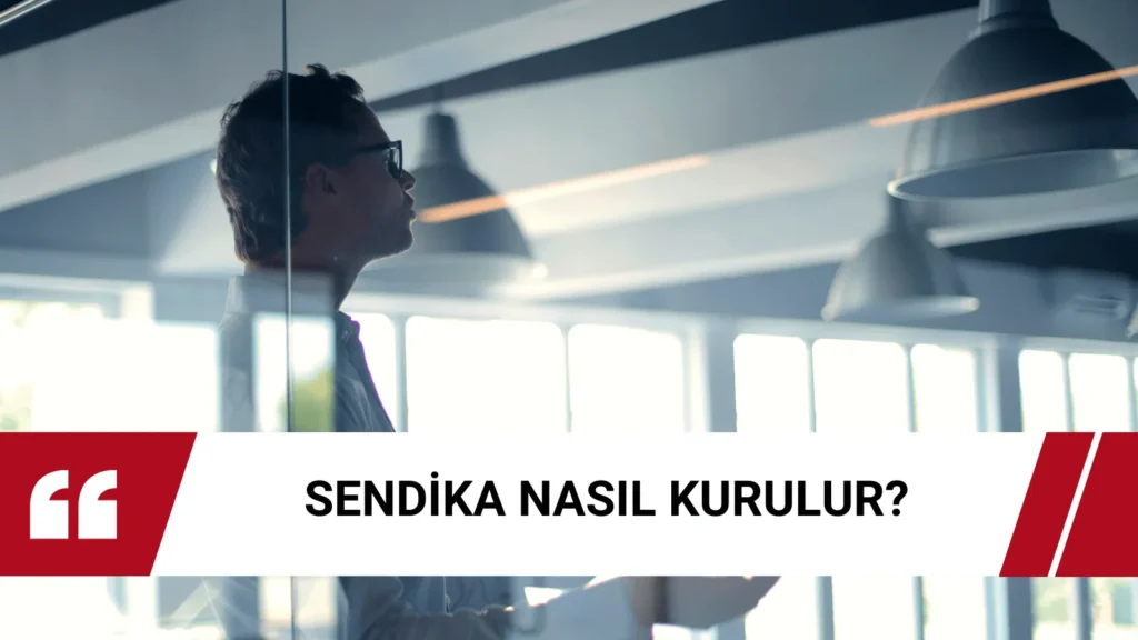 Sendika nasıl kurulur ve sendika kuruluş şartlarını anlatan rehber görseli; sendika kurmak isteyenler için bilgilendirme