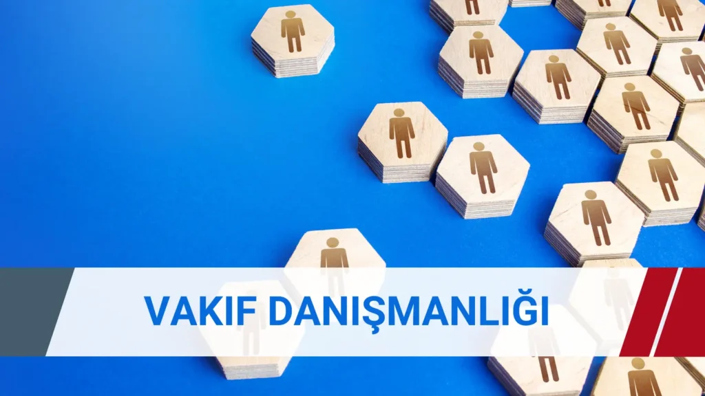 vakıf danışmanlığı kapsamında vakıf kuruluş süreci ve resmi işlemler