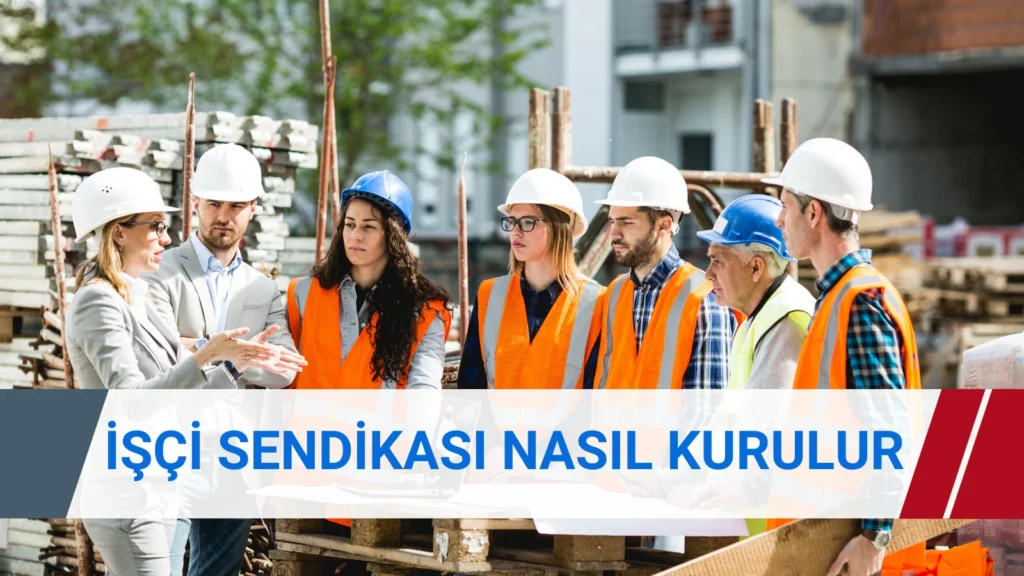 İşçi sendikası nasıl kurulur : İşçi Sendikası Kurulum Adımları
